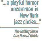 A playful humor uncommon in New York jazz circles. -The Rolling Stone Jazz Record Guide